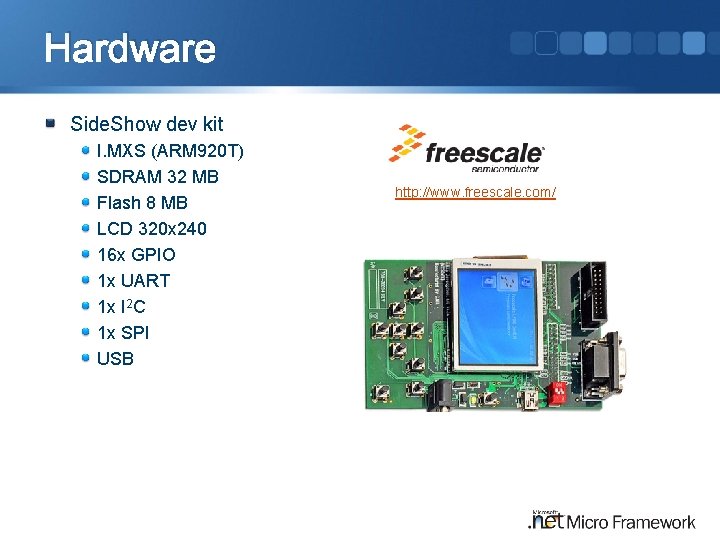 Hardware Side. Show dev kit I. MXS (ARM 920 T) SDRAM 32 MB Flash