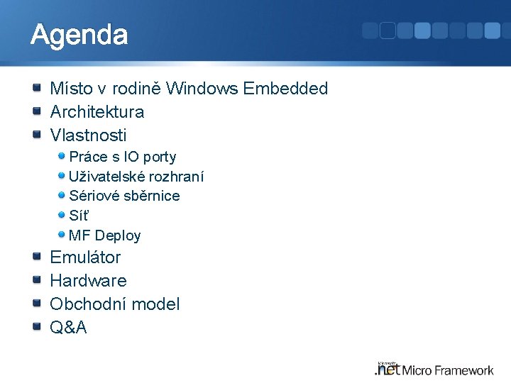 Agenda Místo v rodině Windows Embedded Architektura Vlastnosti Práce s IO porty Uživatelské rozhraní