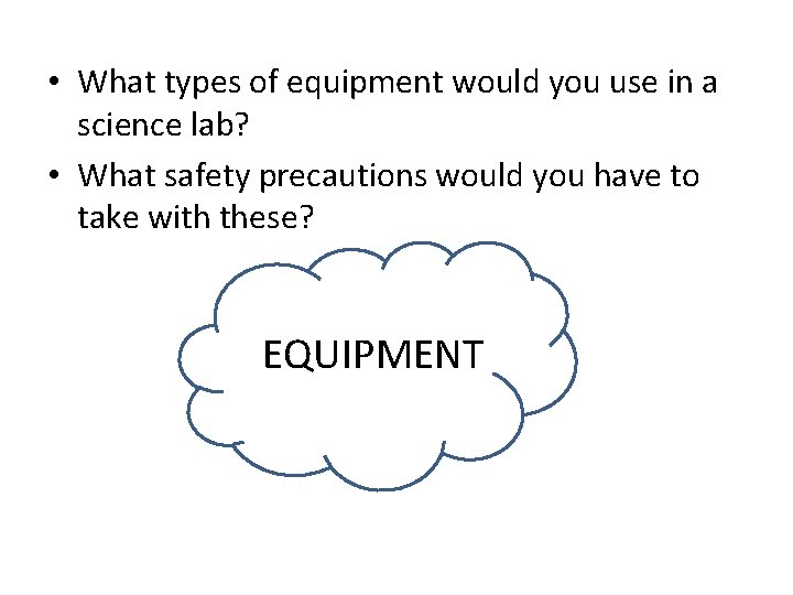  • What types of equipment would you use in a science lab? •