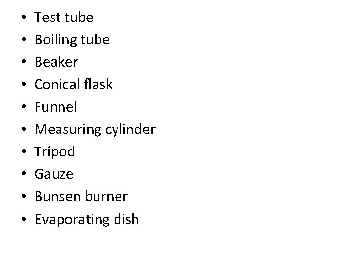  • • • Test tube Boiling tube Beaker Conical flask Funnel Measuring cylinder