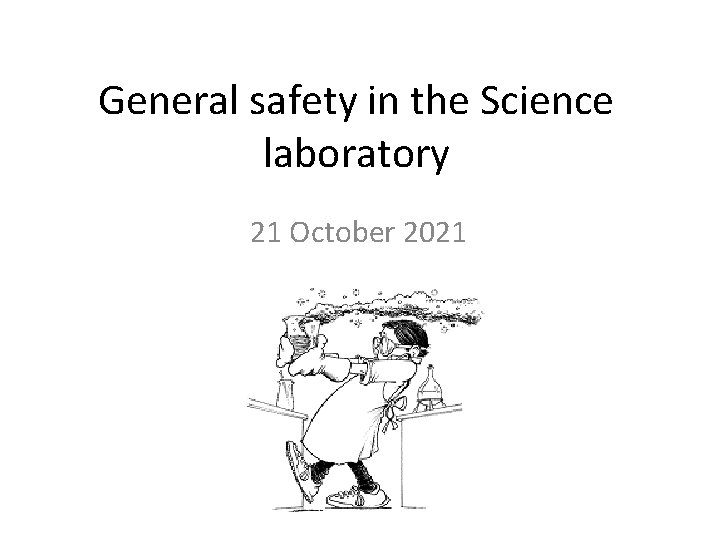 General safety in the Science laboratory 21 October 2021 