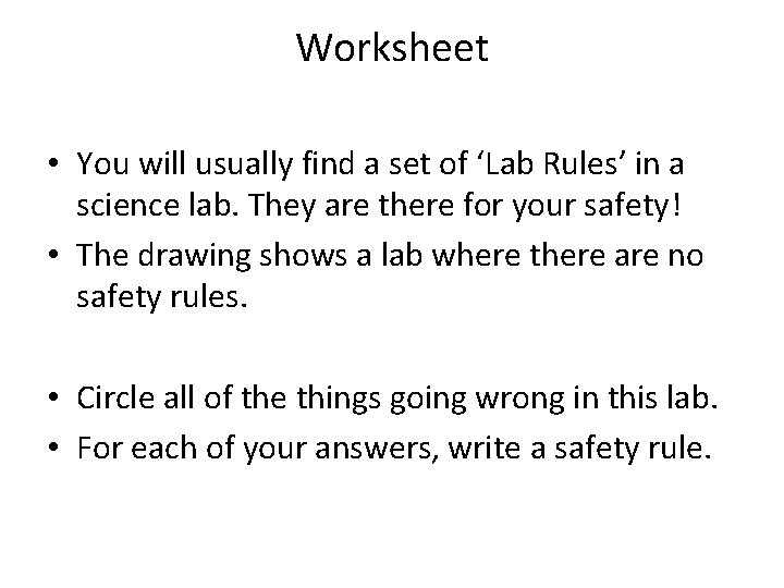 Worksheet • You will usually find a set of ‘Lab Rules’ in a science