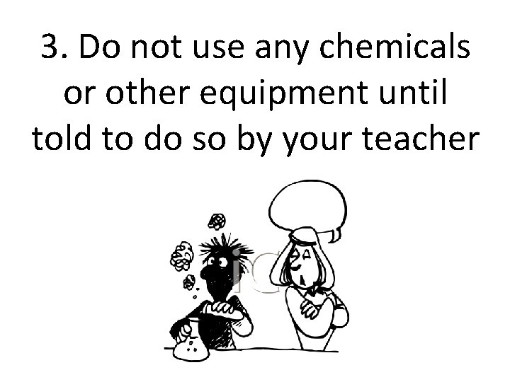 3. Do not use any chemicals or other equipment until told to do so