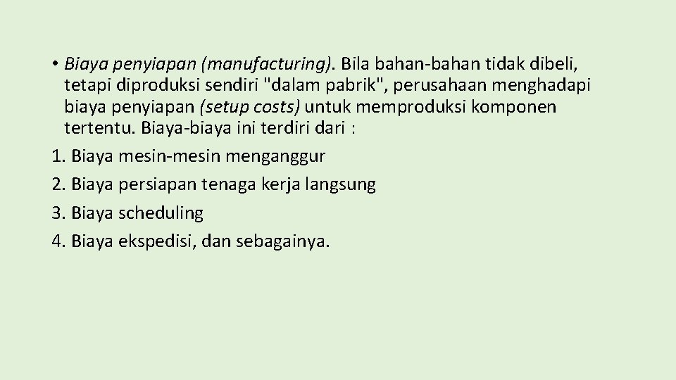  • Biaya penyiapan (manufacturing). Bila bahan-bahan tidak dibeli, tetapi diproduksi sendiri "dalam pabrik",