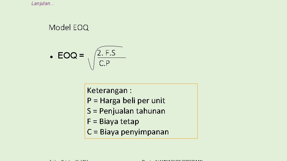 Lanjutan… Model EOQ = 2. F. S C. P Keterangan : P = Harga