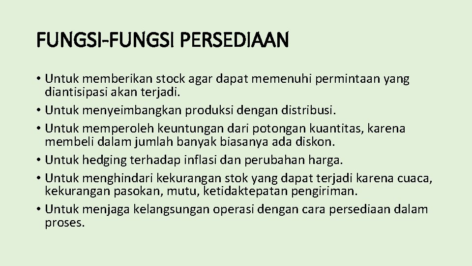 FUNGSI-FUNGSI PERSEDIAAN • Untuk memberikan stock agar dapat memenuhi permintaan yang diantisipasi akan terjadi.