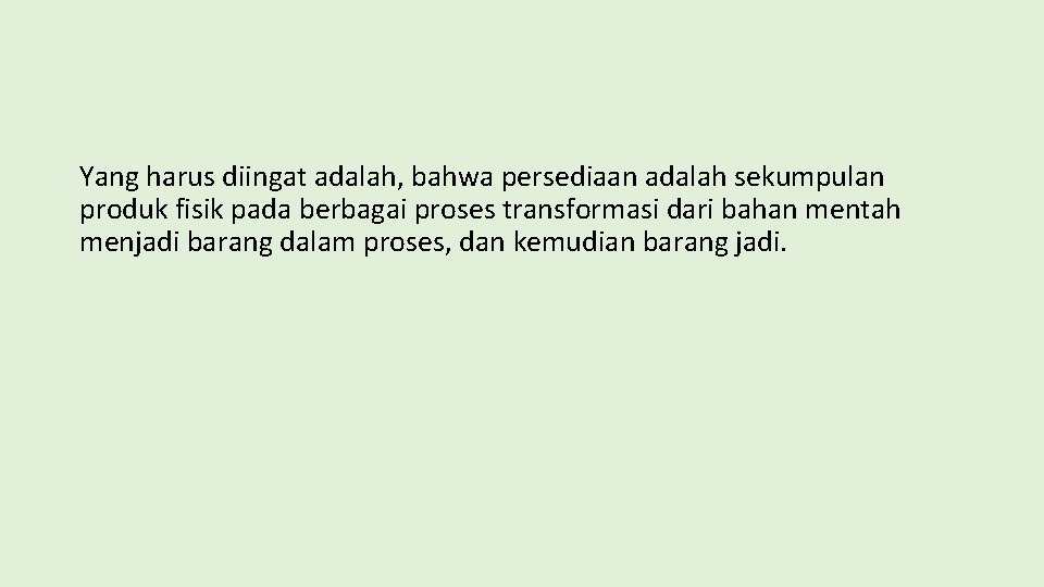 Yang harus diingat adalah, bahwa persediaan adalah sekumpulan produk fisik pada berbagai proses transformasi