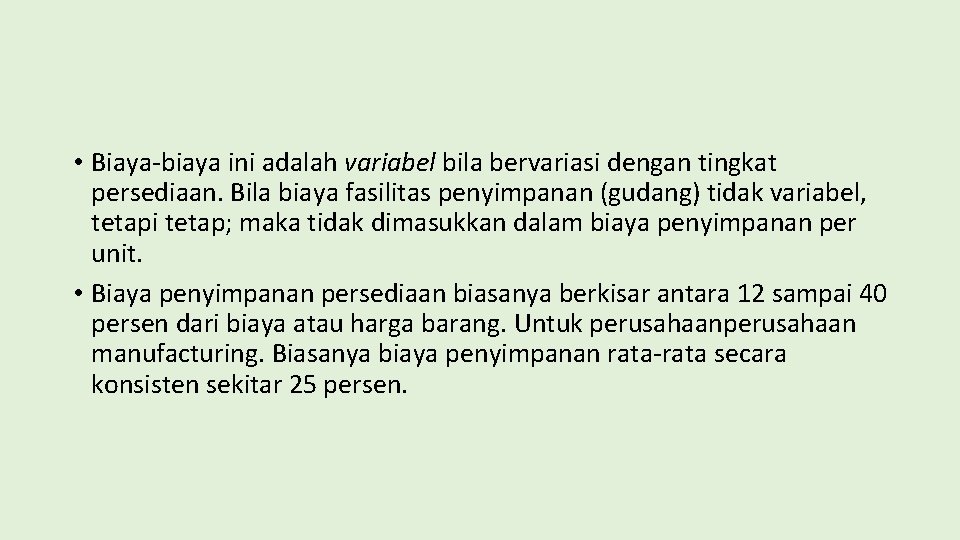  • Biaya-biaya ini adalah variabel bila bervariasi dengan tingkat persediaan. Bila biaya fasilitas