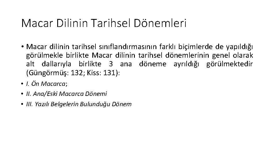 Macar Dilinin Tarihsel Dönemleri • Macar dilinin tarihsel sınıflandırmasının farklı biçimlerde de yapıldığı görülmekle