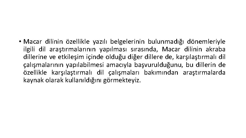  • Macar dilinin özellikle yazılı belgelerinin bulunmadığı dönemleriyle ilgili dil araştırmalarının yapılması sırasında,