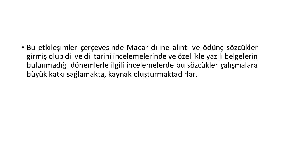  • Bu etkileşimler çerçevesinde Macar diline alıntı ve ödünç sözcükler girmiş olup dil