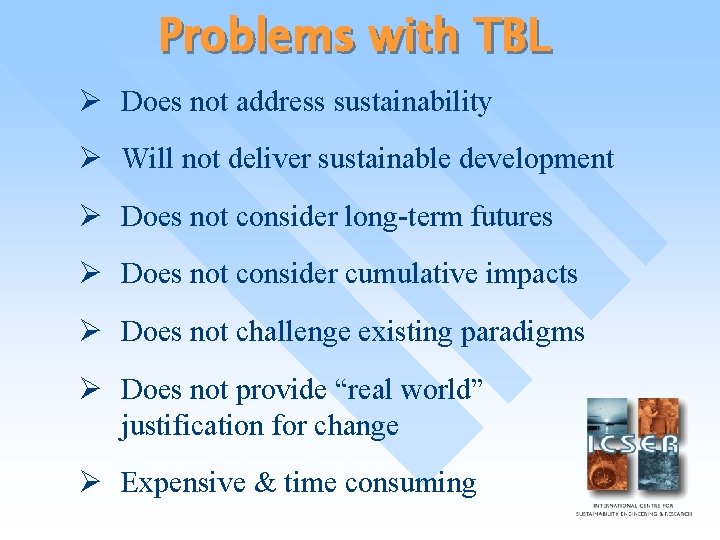 Problems with TBL Ø Does not address sustainability Ø Will not deliver sustainable development