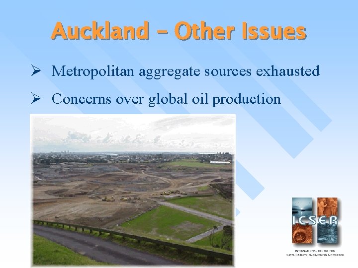 Auckland – Other Issues Ø Metropolitan aggregate sources exhausted Ø Concerns over global oil