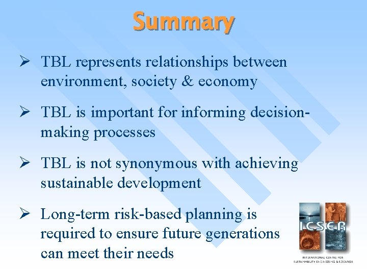 Summary Ø TBL represents relationships between environment, society & economy Ø TBL is important