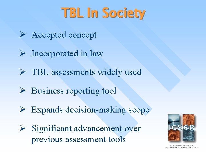 TBL In Society Ø Accepted concept Ø Incorporated in law Ø TBL assessments widely