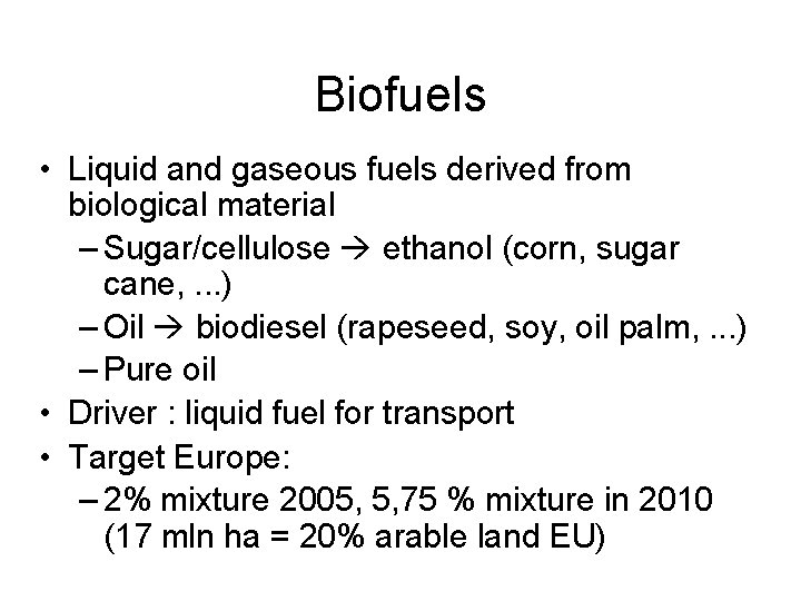 Biofuels • Liquid and gaseous fuels derived from biological material – Sugar/cellulose ethanol (corn,