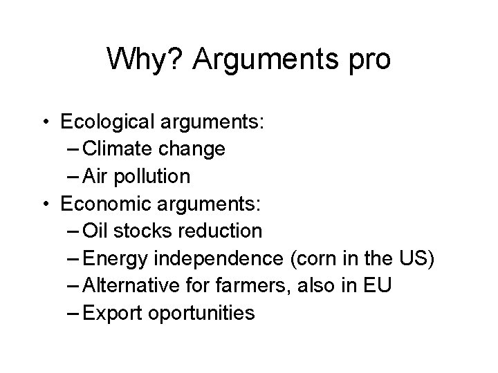 Why? Arguments pro • Ecological arguments: – Climate change – Air pollution • Economic
