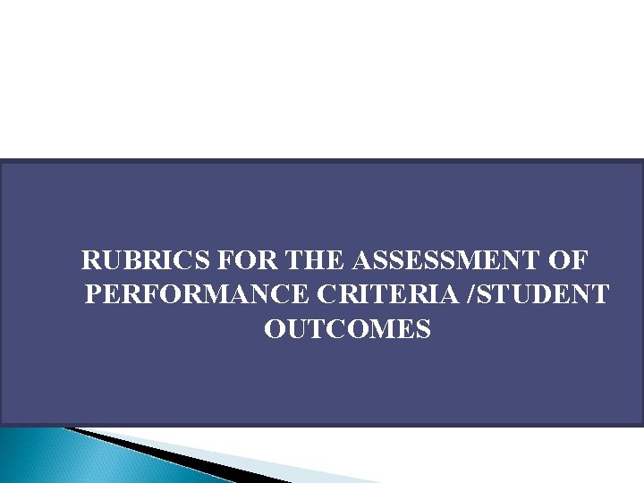 RUBRICS FOR THE ASSESSMENT OF PERFORMANCE CRITERIA /STUDENT OUTCOMES 