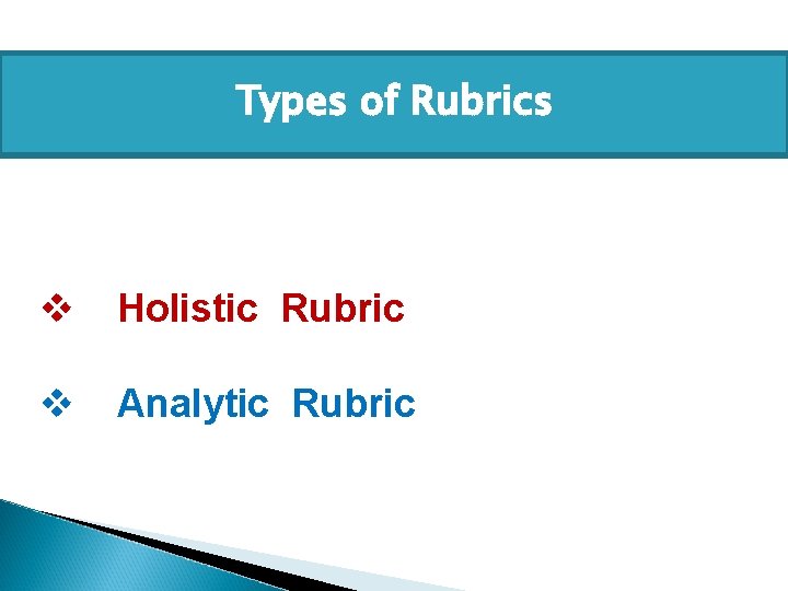 Types of Rubrics v Holistic Rubric v Analytic Rubric 