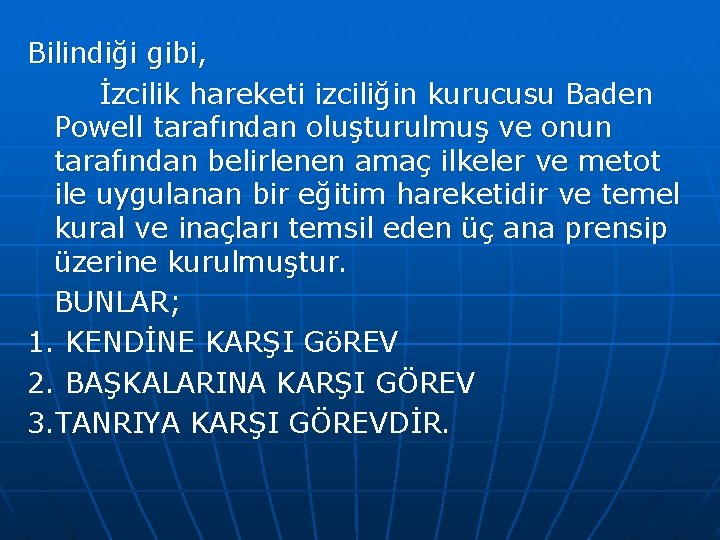 Bilindiği gibi, İzcilik hareketi izciliğin kurucusu Baden Powell tarafından oluşturulmuş ve onun tarafından belirlenen