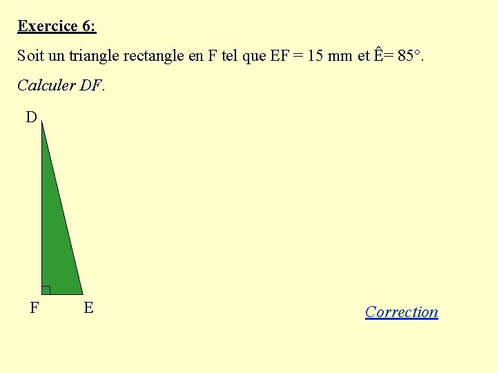 Exercice 6: Soit un triangle rectangle en F tel que EF = 15 mm