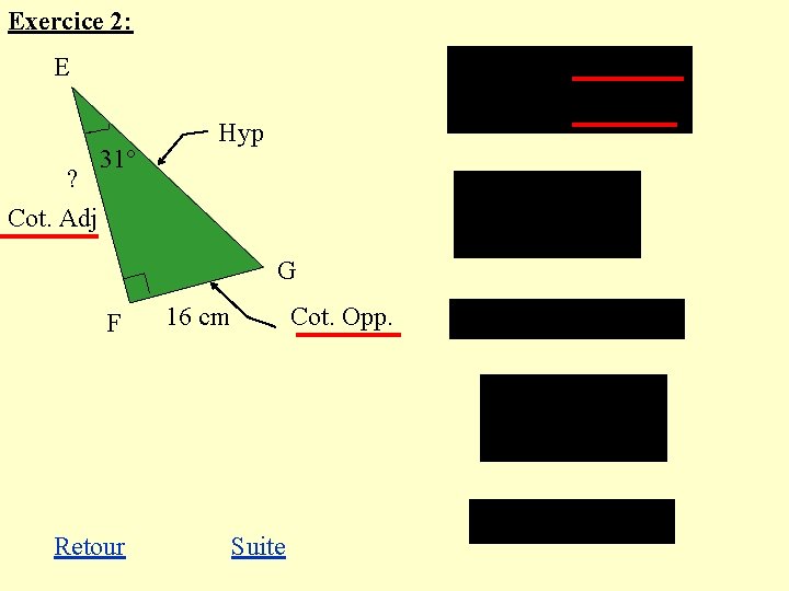 Exercice 2: E ? Cot. Adj 31° Hyp G F Retour 16 cm Cot.