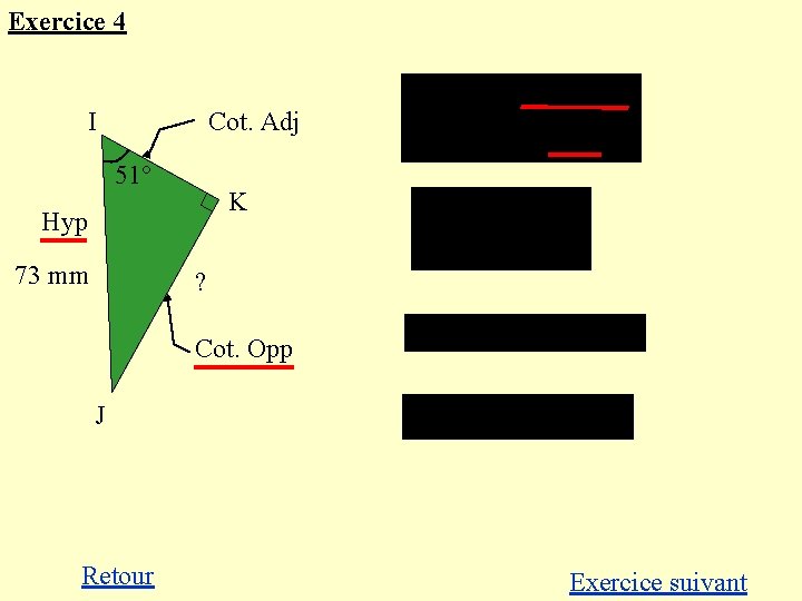 Exercice 4 I Cot. Adj 51° K Hyp 73 mm ? Cot. Opp J