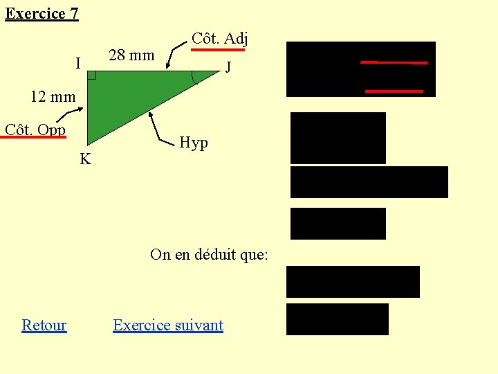 Exercice 7 I 28 mm Côt. Adj J 12 mm Côt. Opp K Hyp