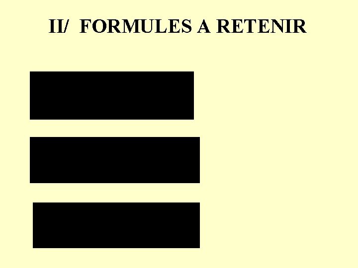 II/ FORMULES A RETENIR 