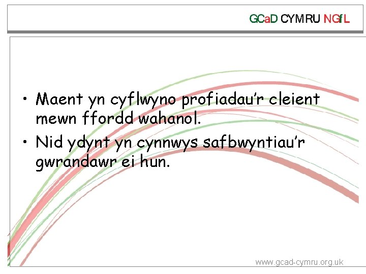  • Maent yn cyflwyno profiadau’r cleient mewn ffordd wahanol. • Nid ydynt yn