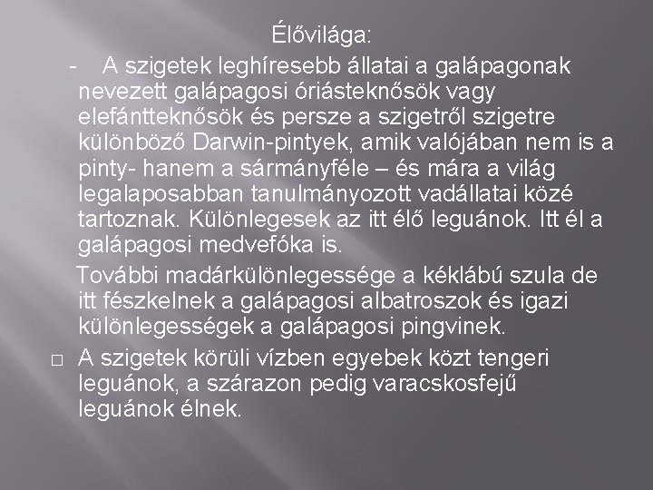 Élővilága: - A szigetek leghíresebb állatai a galápagonak nevezett galápagosi óriásteknősök vagy elefántteknősök és