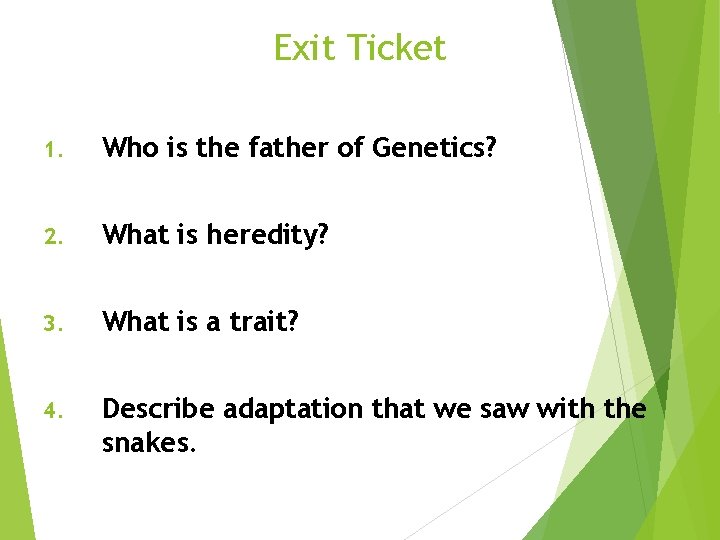 Exit Ticket 1. Who is the father of Genetics? 2. What is heredity? 3.