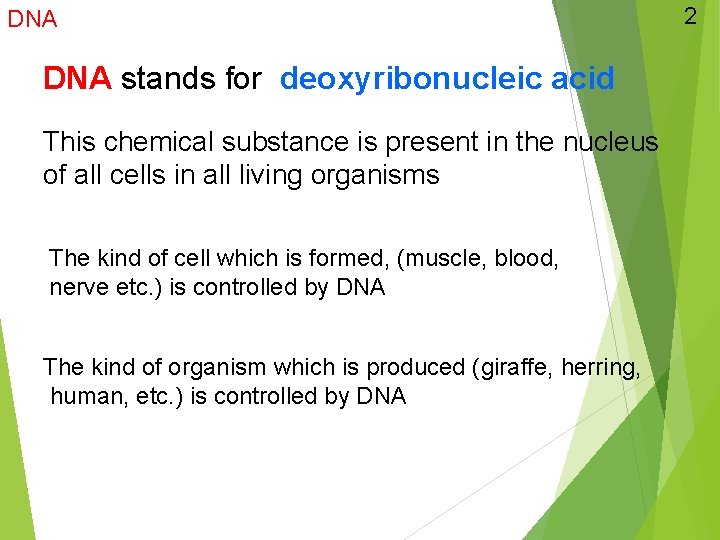 DNA stands for deoxyribonucleic acid This chemical substance is present in the nucleus of