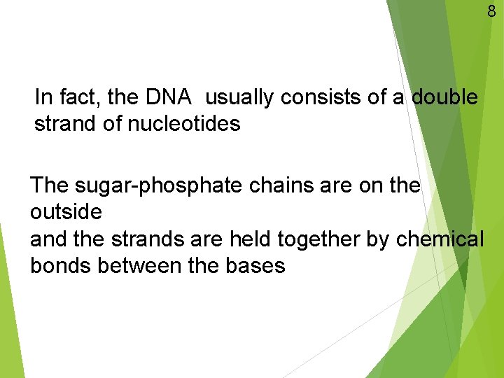 8 In fact, the DNA usually consists of a double strand of nucleotides The
