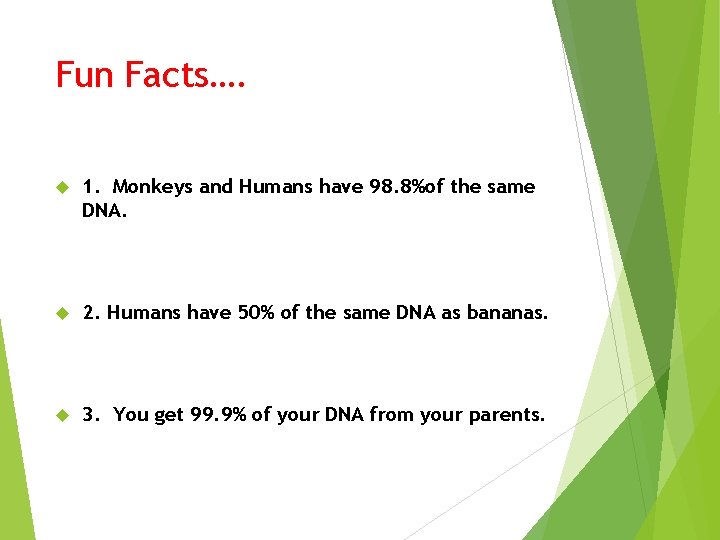 Fun Facts…. 1. Monkeys and Humans have 98. 8%of the same DNA. 2. Humans