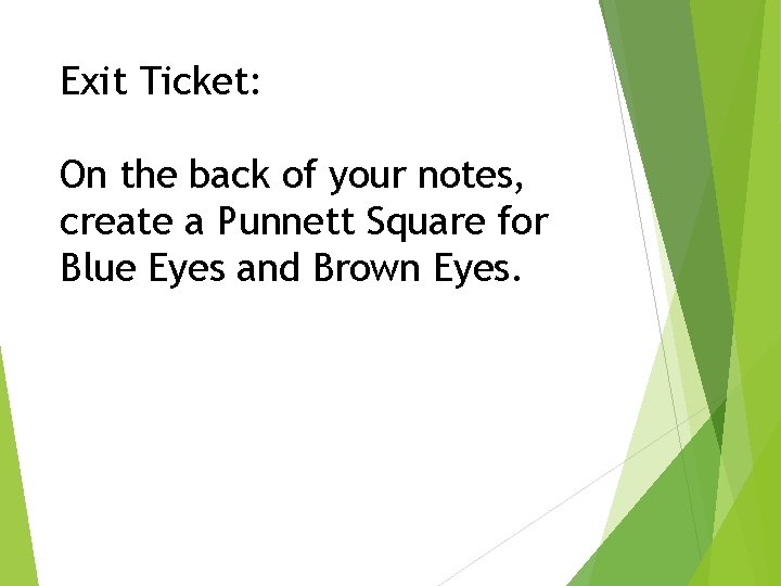 Exit Ticket: On the back of your notes, create a Punnett Square for Blue