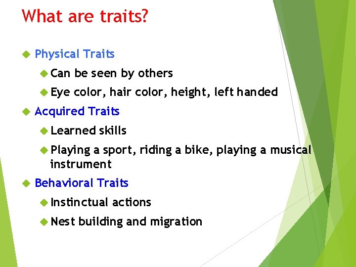 What are traits? Physical Traits Can be seen by others Eye color, hair color,
