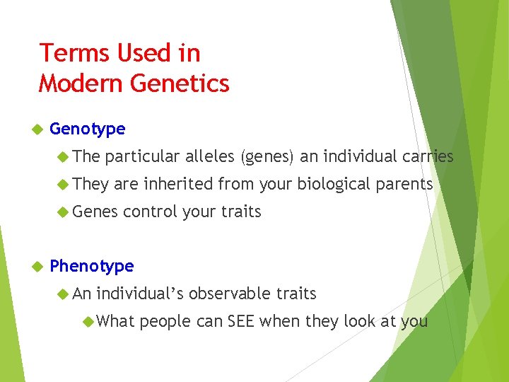 Terms Used in Modern Genetics Genotype The particular alleles (genes) an individual carries They