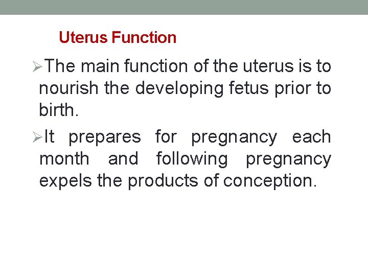 Uterus Function ØThe main function of the uterus is to nourish the developing fetus