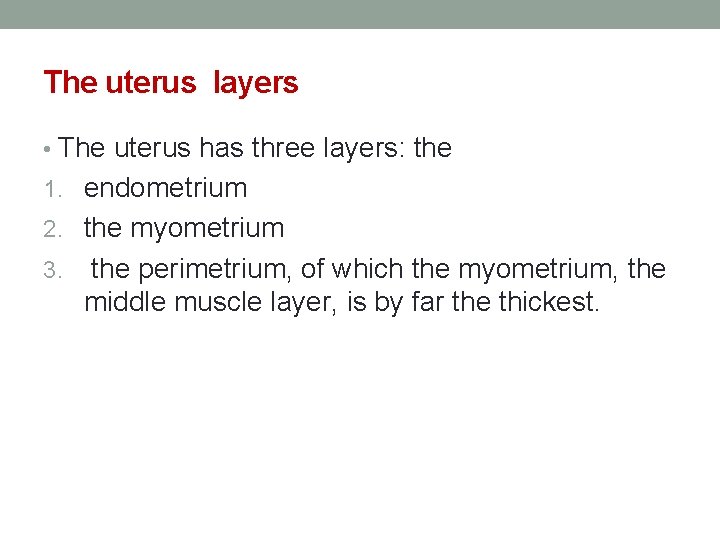 The uterus layers • The uterus has three layers: the 1. endometrium 2. the