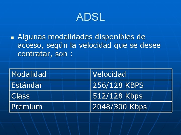 ADSL n Algunas modalidades disponibles de acceso, según la velocidad que se desee contratar,