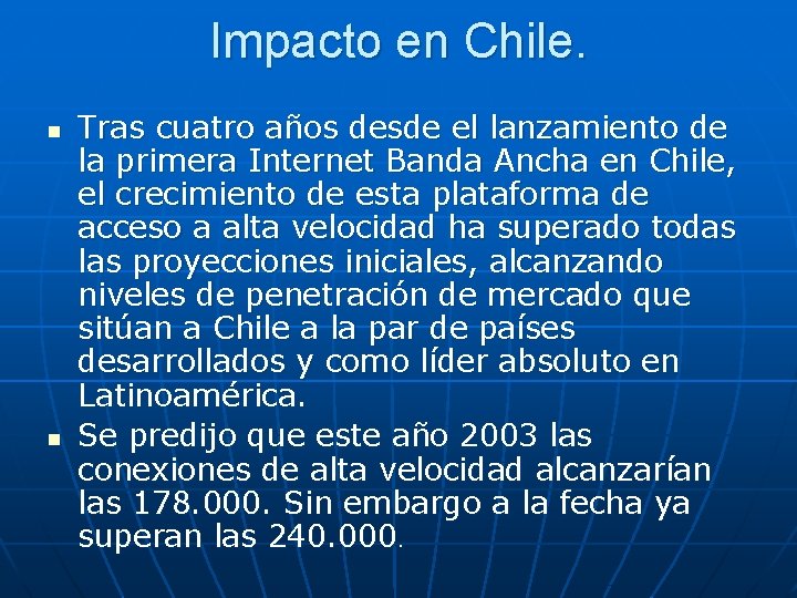 Impacto en Chile. n n Tras cuatro años desde el lanzamiento de la primera