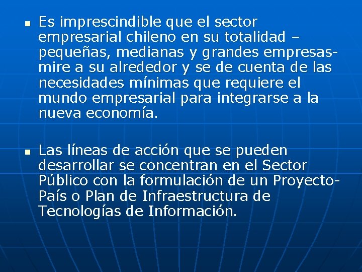 n n Es imprescindible que el sector empresarial chileno en su totalidad – pequeñas,