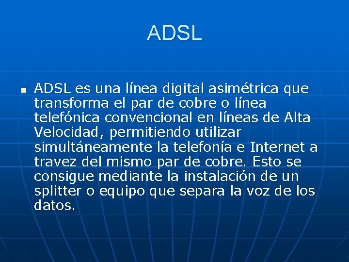 ADSL n ADSL es una línea digital asimétrica que transforma el par de cobre