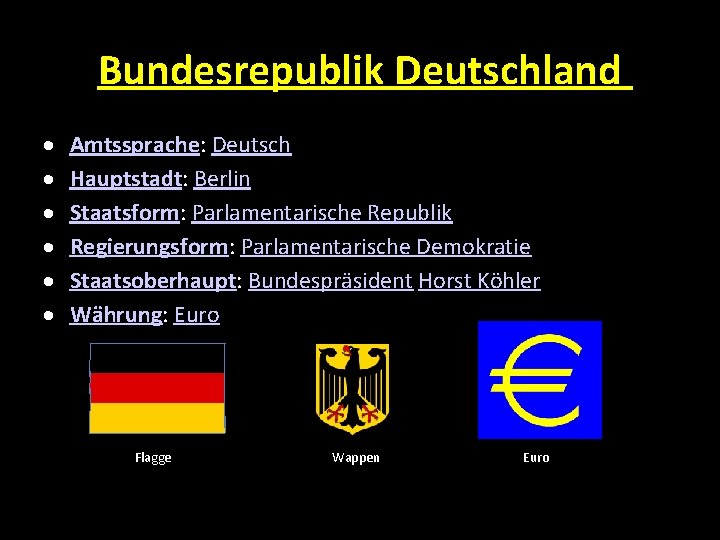 Bundesrepublik Deutschland Amtssprache: Deutsch Hauptstadt: Berlin Staatsform: Parlamentarische Republik Regierungsform: Parlamentarische Demokratie Staatsoberhaupt: Bundespräsident