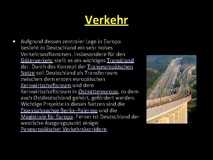 Verkehr Aufgrund dessen zentraler Lage in Europa besteht in Deutschland ein sehr hohes Verkehrsaufkommen.