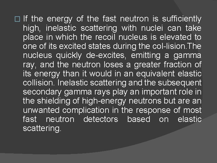 � If the energy of the fast neutron is sufficiently high, inelastic scattering with