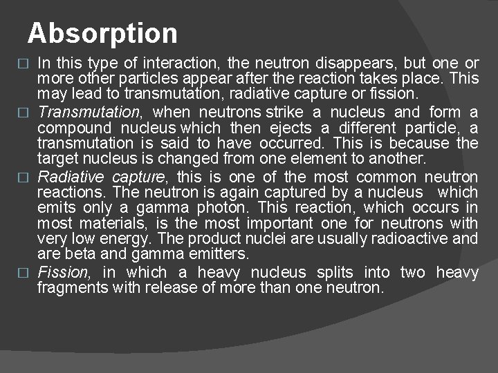 Absorption In this type of interaction, the neutron disappears, but one or more other
