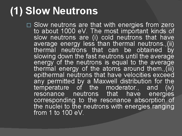 (1) Slow Neutrons � Slow neutrons are that with energies from zero to about