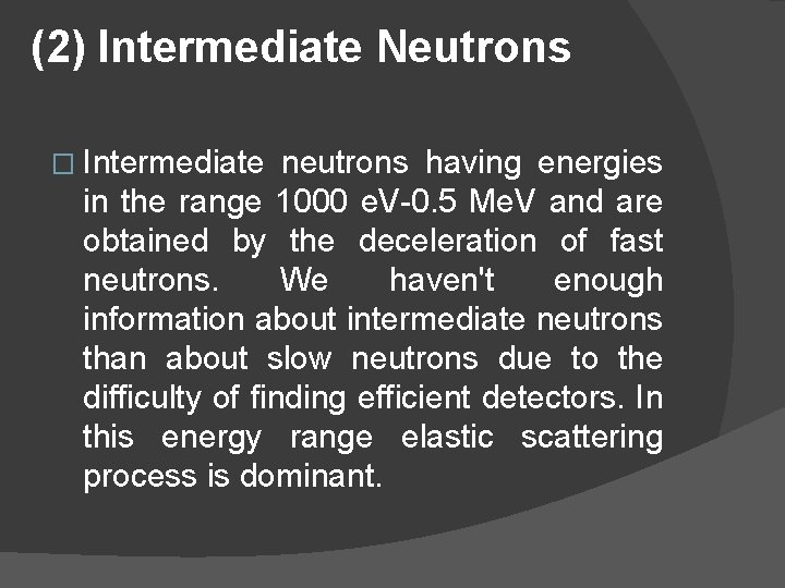 (2) Intermediate Neutrons � Intermediate neutrons having energies in the range 1000 e. V